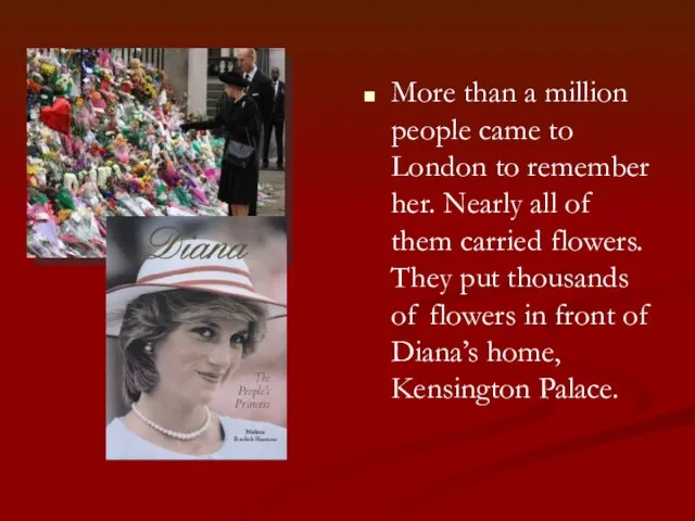 More than a million people came to London to remember her. Nearly