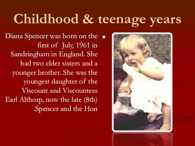 Childhood & teenage years Diana Spencer was born on the first of