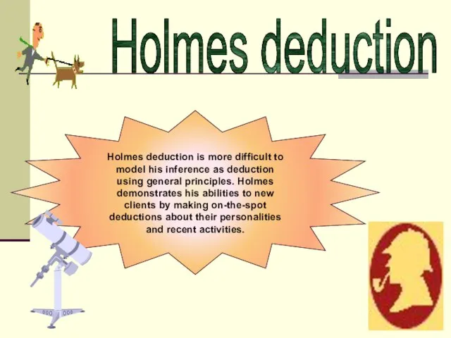 Holmes deduction is more difficult to model his inference as deduction using