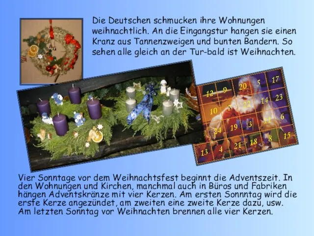 Die Deutschen schmucken ihre Wohnungen weihnachtlich. An die Eingangstur hangen sie einen