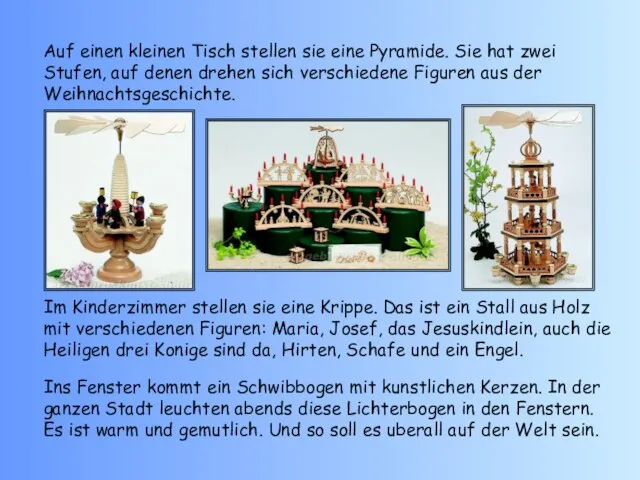 Auf einen kleinen Tisch stellen sie eine Pyramide. Sie hat zwei Stufen,