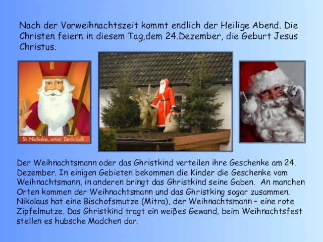 Nach der Vorweihnachtszeit kommt endlich der Heilige Abend. Die Christen feiern in