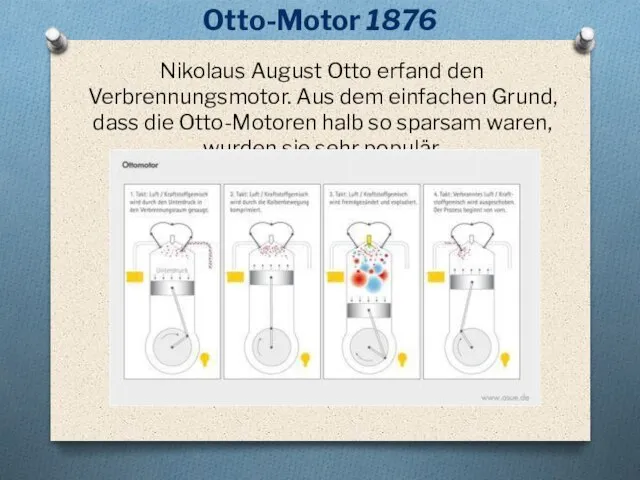 Otto-Motor 1876 Nikolaus August Otto erfand den Verbrennungsmotor. Aus dem einfachen Grund,