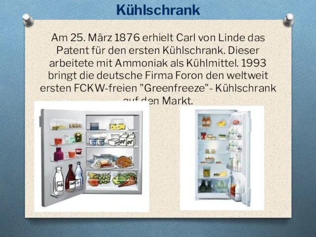 Kühlschrank Am 25. März 1876 erhielt Carl von Linde das Patent für