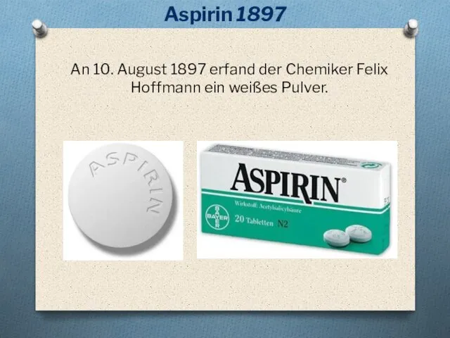 An 10. August 1897 erfand der Chemiker Felix Hoffmann ein weißes Pulver. Aspirin 1897