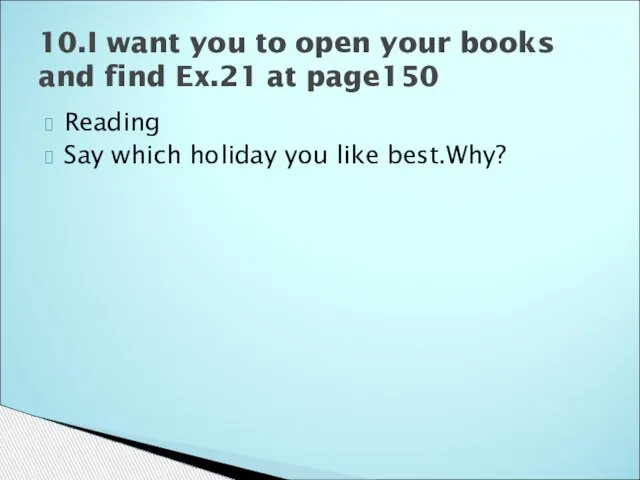 Reading Say which holiday you like best.Why? 10.I want you to open