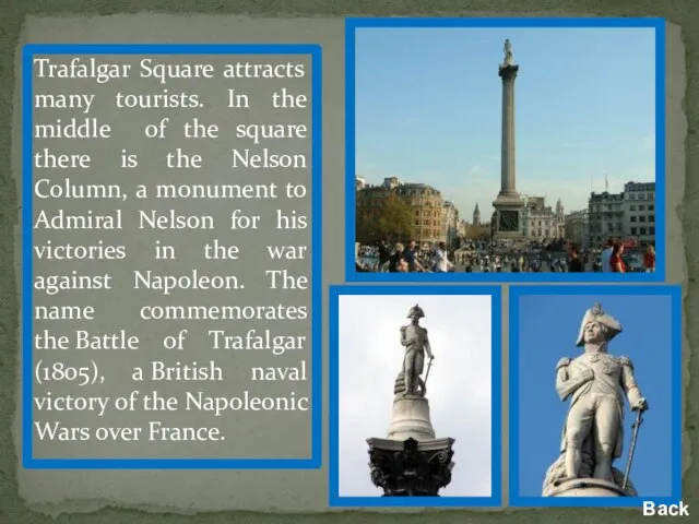 Trafalgar Square attracts many tourists. In the middle of the square there