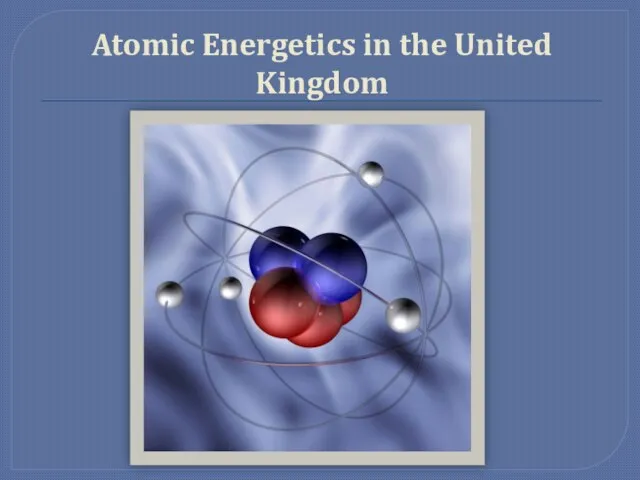 Atomic Energetics in the United Kingdom