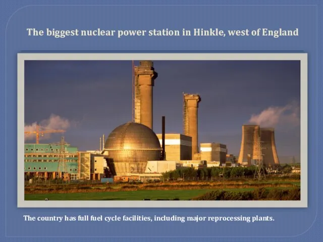 The biggest nuclear power station in Hinkle, west of England The country