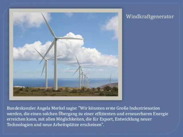 Windkraftgenerator Bundeskanzler Angela Merkel sagte: "Wir könnten erste Große Industrienation werden, die