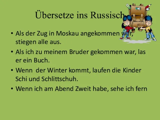 Übersetze ins Russisch Als der Zug in Moskau angekommen war, stiegen alle