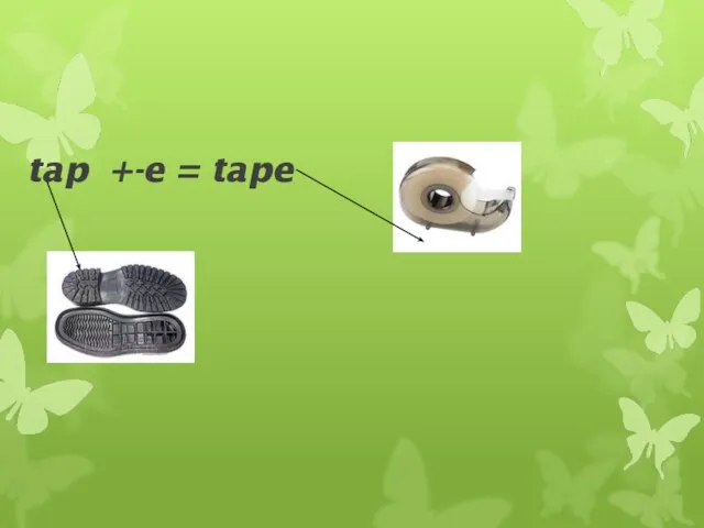 tap +-e = tape