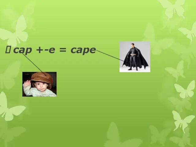 cap +-e = cape