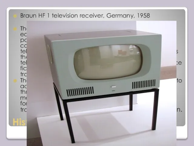 History of TV Braun HF 1 television receiver, Germany, 1958 The first