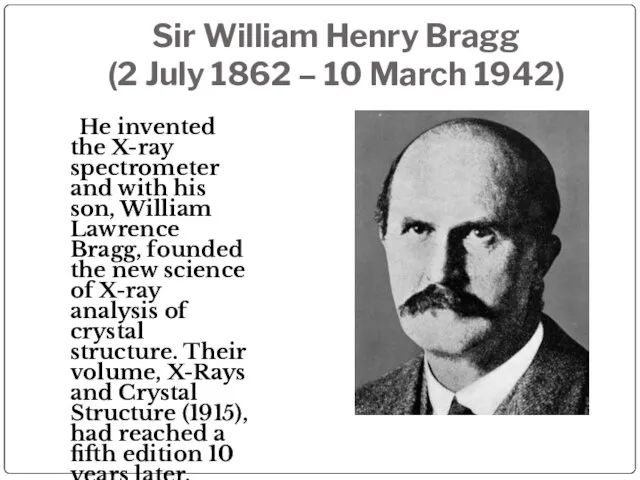 Sir William Henry Bragg (2 July 1862 – 10 March 1942) He