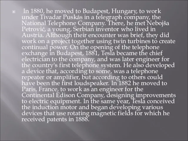 In 1880, he moved to Budapest, Hungary, to work under Tivadar Puskás