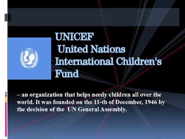 UNICEF United Nations International Children's Fund – an organization that helps needy