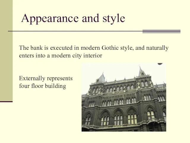 Appearance and style The bank is executed in modern Gothic style, and