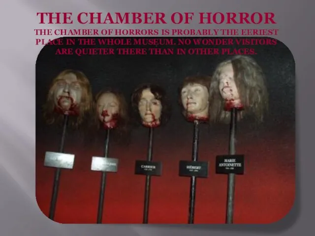 THE CHAMBER OF HORROR THE CHAMBER OF HORRORS IS PROBABLY THE EERIEST