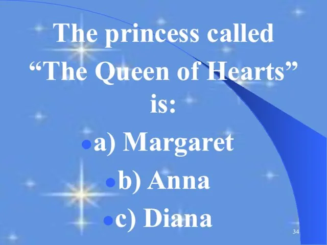 The princess called “The Queen of Hearts” is: a) Margaret b) Anna c) Diana