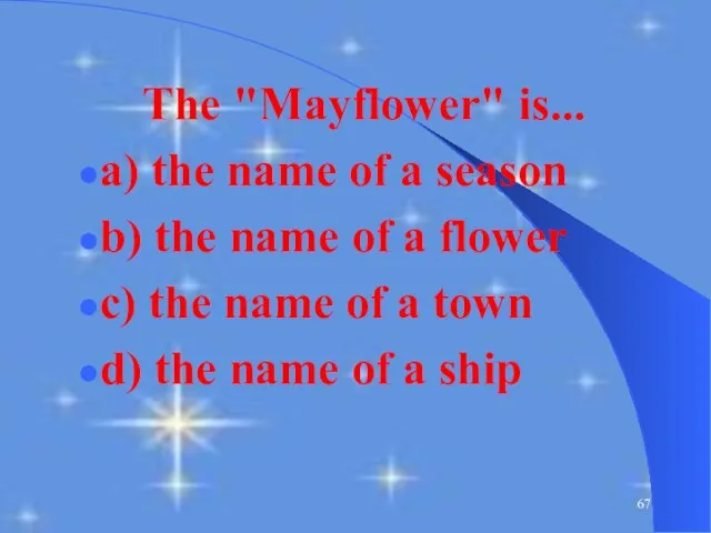 The "Mayflower" is... a) the name of a season b) the name