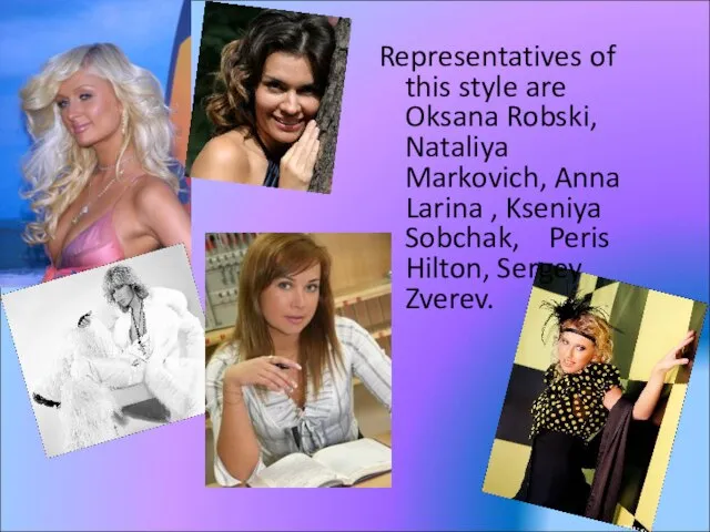 Representatives of this style are Oksana Robski, Nataliya Markovich, Anna Larina ,