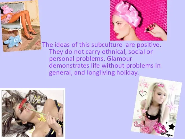 The ideas of this subculture are positive. They do not carry ethnical,