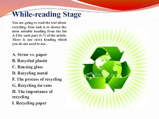 While-reading Stage You are going to read the text about recycling. Your