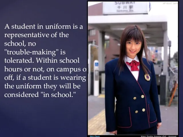 A student in uniform is a representative of the school, no "trouble-making"