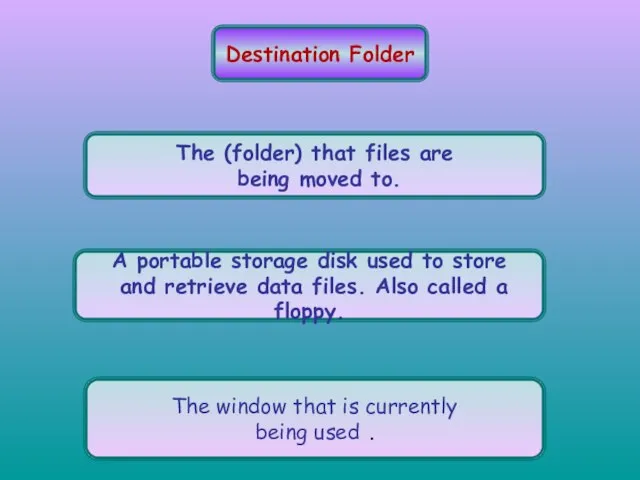 Destination Folder The (folder) that files are being moved to. A portable