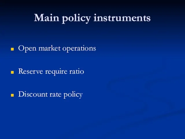 Main policy instruments Open market operations Reserve require ratio Discount rate policy