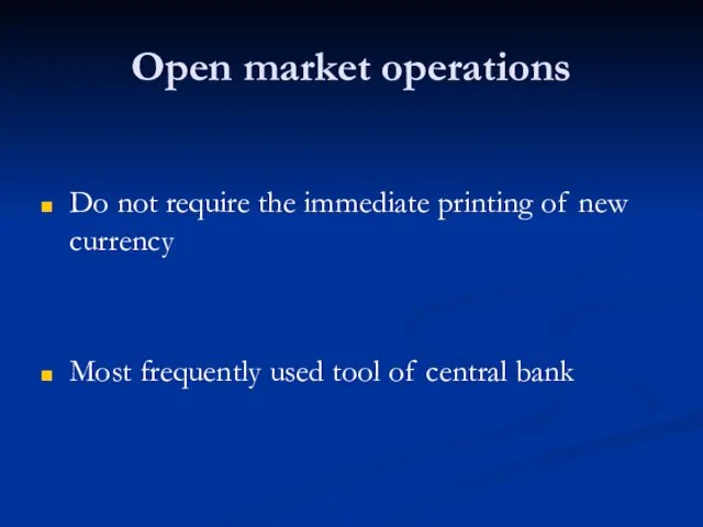 Open market operations Do not require the immediate printing of new currency