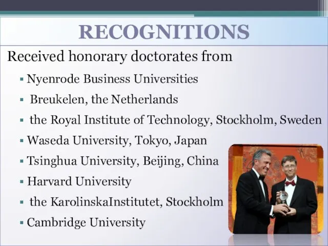 RECOGNITIONS Received honorary doctorates from Nyenrode Business Universities Breukelen, the Netherlands the