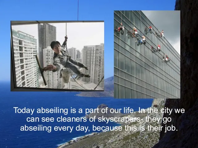 Today abseiling is a part of our life. In the city we