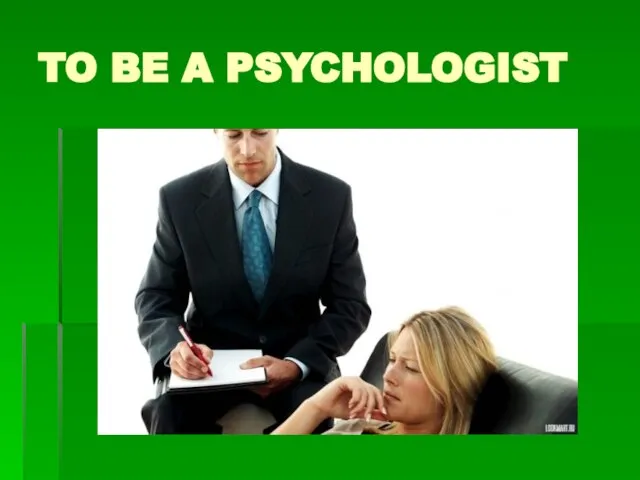 TO BE A PSYCHOLOGIST