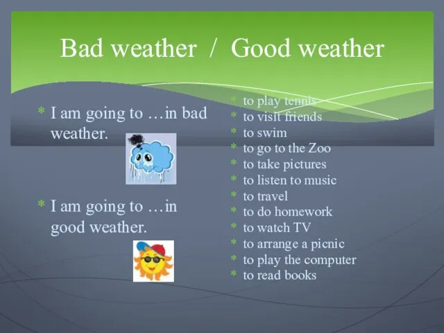 Bad weather / Good weather I am going to …in bad weather.