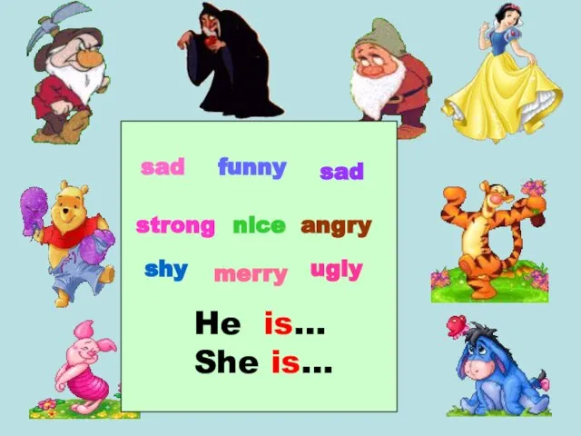 sad funny angry sad nice strong shy ugly merry He is… She is…