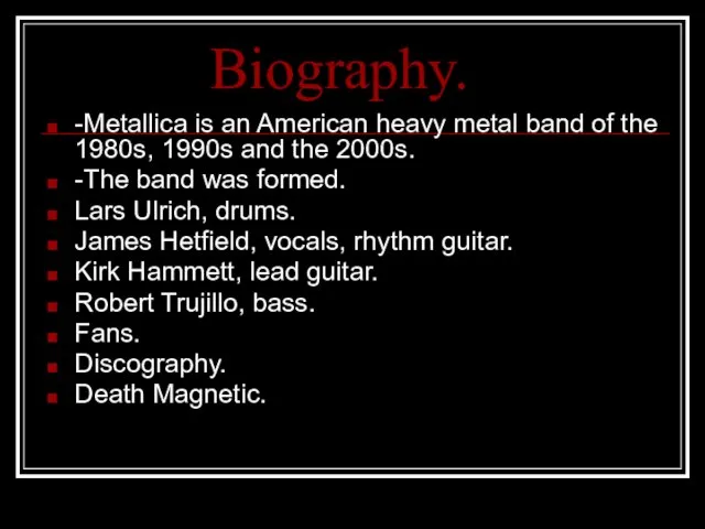 Biography. -Metallica is an American heavy metal band of the 1980s, 1990s