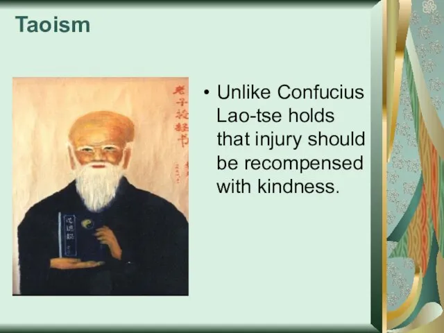 Taoism Unlike Confucius Lao-tse holds that injury should be recompensed with kindness.