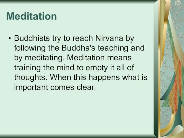 Meditation Buddhists try to reach Nirvana by following the Buddha's teaching and