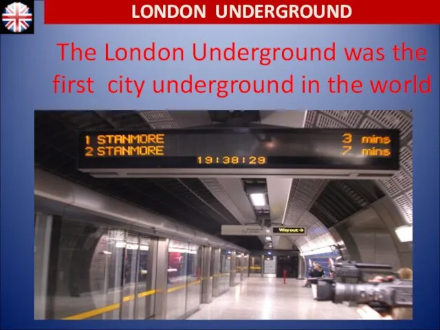 The London Underground was the first city underground in the world LONDON UNDERGROUND