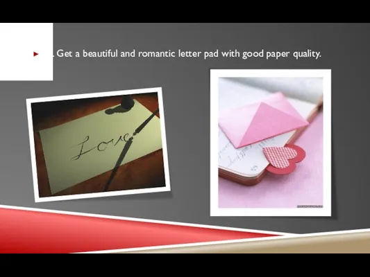 1. Get a beautiful and romantic letter pad with good paper quality.