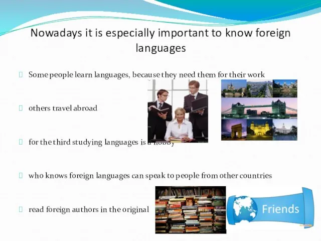 Nowadays it is especially important to know foreign languages Some people learn