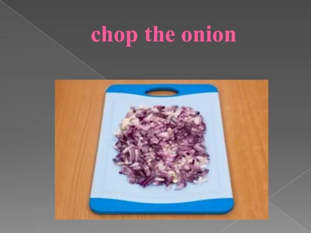 chop the onion