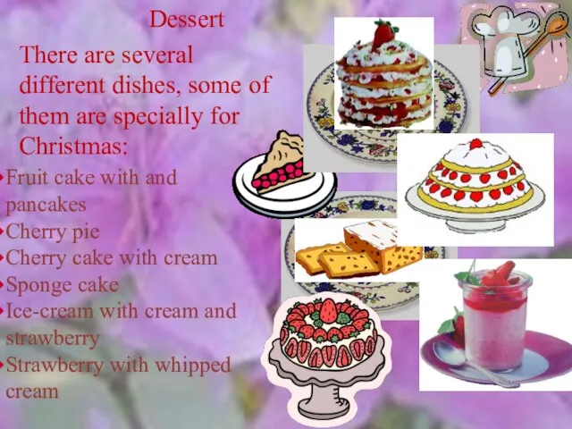 Dessert There are several different dishes, some of them are specially for