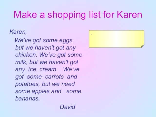 Make a shopping list for Karen Karen, We've got some eggs, but