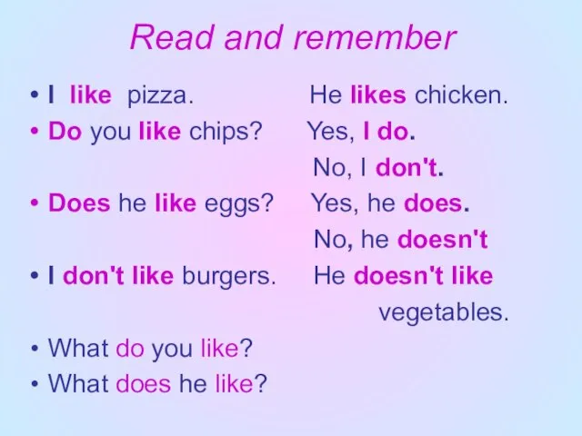 Read and remember I like pizza. He likes chicken. Do you like