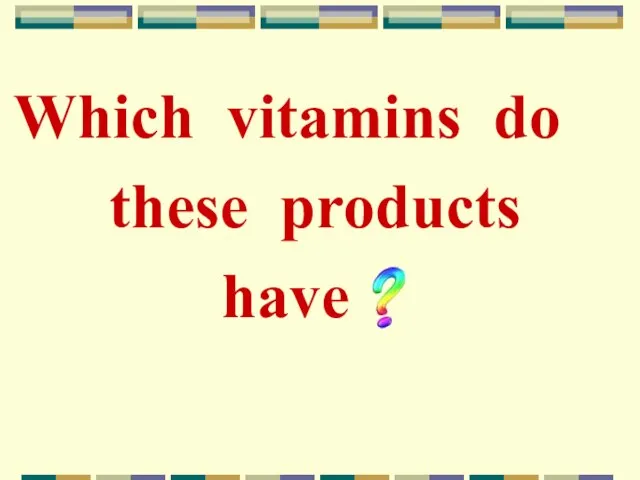 Which vitamins do these products have