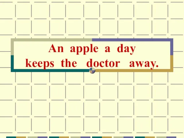 An apple a day keeps the doctor away.