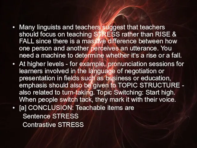 Many linguists and teachers suggest that teachers should focus on teaching STRESS